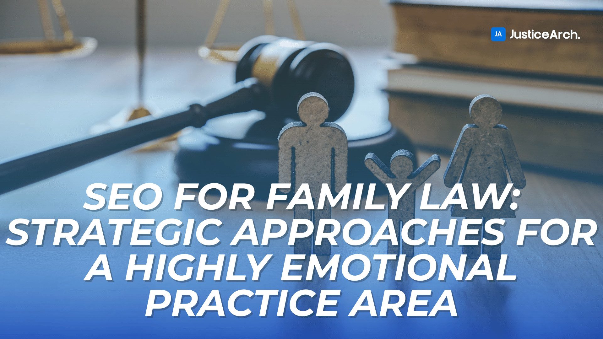Courtroom desk with gavel, law books, and cutout figures of a family, representing the focus on family law SEO strategies with a title overlay.