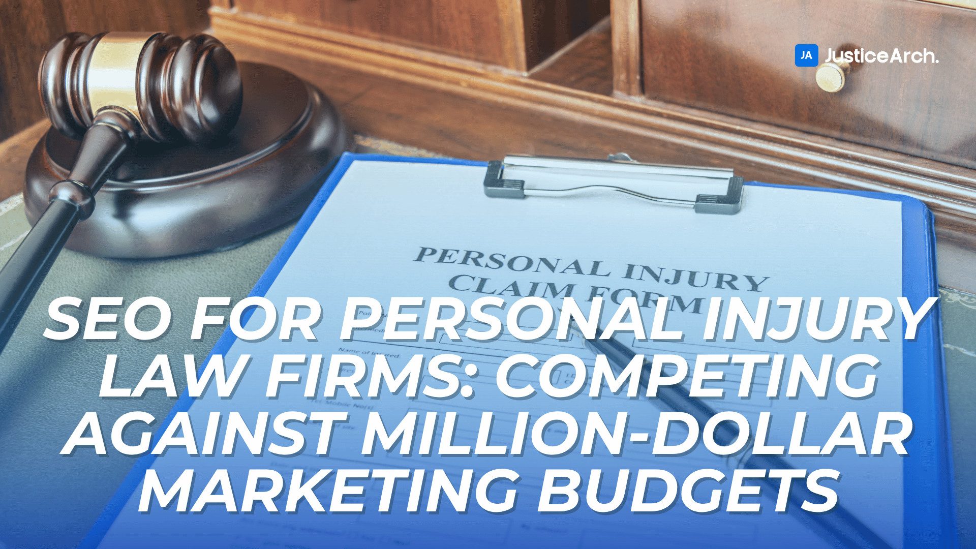 Close-up of a gavel and a clipboard labeled “Personal Injury Claim Form,” overlaid with the title “SEO for Personal Injury Law Firms: Competing Against Million-Dollar Marketing Budgets.”