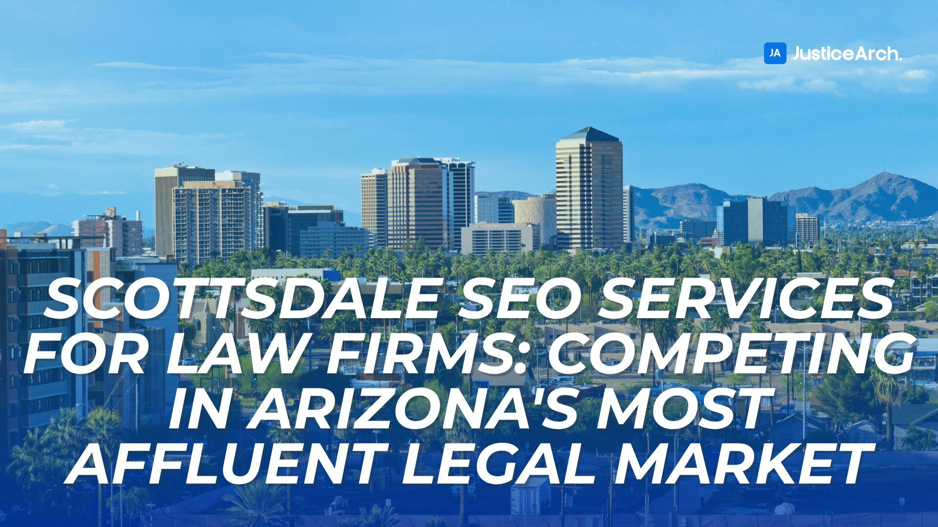 Scottsdale skyline with title text about competing in Arizona’s most affluent legal market through tailored SEO services for law firms.