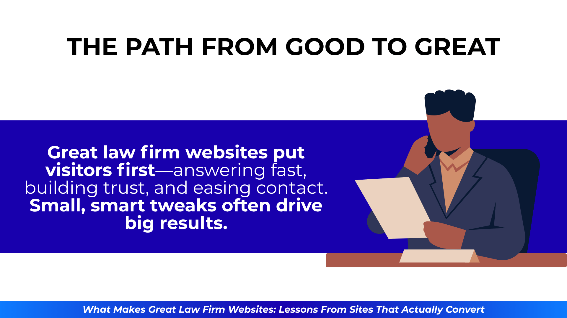 Man reading and on the phone beside a message: “Small, smart tweaks often drive big results” for law firm sites.