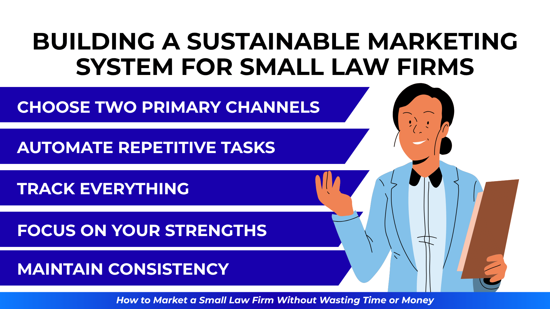 Marketing tips for small law firms with a woman holding a clipboard: choose channels, automate, track, focus, stay consistent.